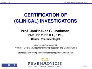 CERTIFICATION OF (CLINICAL) INVESTIGATORS Prof. JanHasker G. Jonkman,