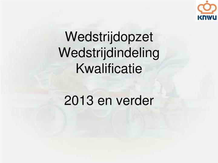 wedstrijdopzet wedstrijdindeling kwalificatie 2013 en verder