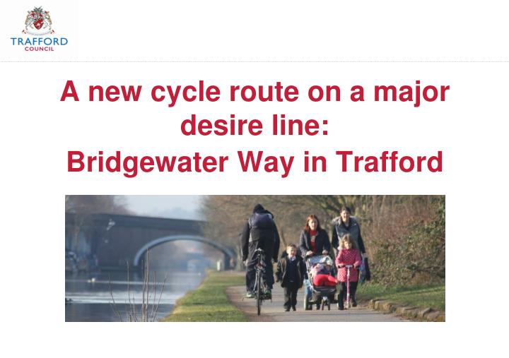 a new cycle route on a major desire line bridgewater way in trafford