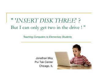 &quot; ' INSERT DISK THREE ' ? But I can only get two in the drive ! &quot;