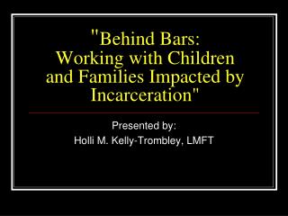 &quot; Behind Bars: Working with Children and Families Impacted by Incarceration&quot;