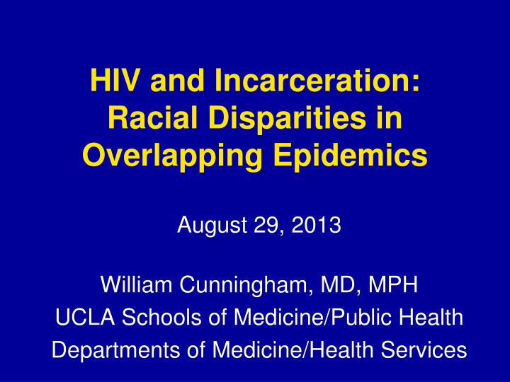 hiv and incarceration racial disparities in overlapping epidemics