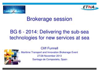Brokerage session BG 6 - 2014: Delivering the sub-sea technologies for new services at sea