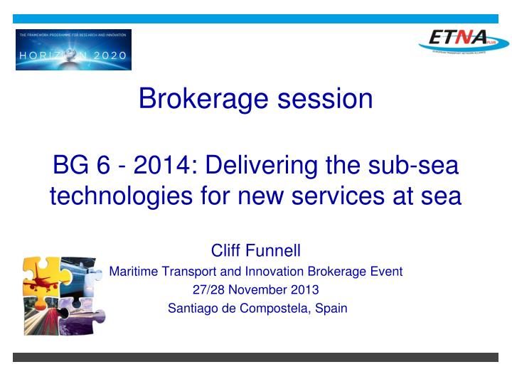 brokerage session bg 6 2014 delivering the sub sea technologies for new services at sea