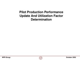 Pilot Production Performance Update And Utilization Factor Determination