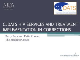 CJDATS HIV SERVICES AND TREATMENT IMPLEMENTATION IN CORRECTIONS