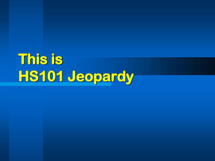 this is hs101 jeopardy