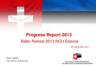 Progress Report 2013 Baltic Retreat 201 3 NCU Estonia 6th September 2013