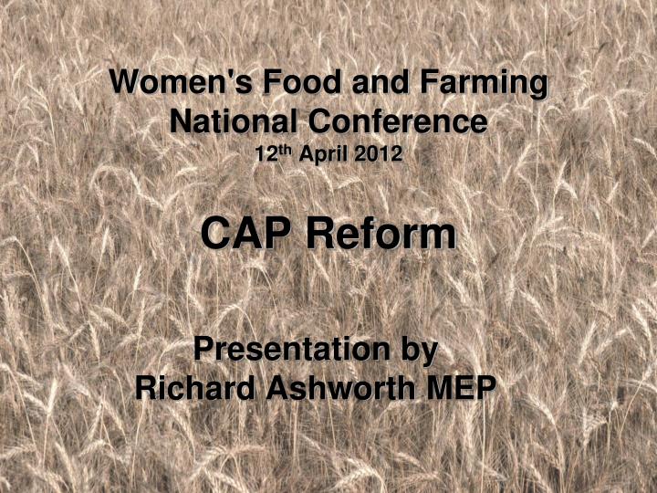 women s food and farming national conference 12 th april 2012 cap reform