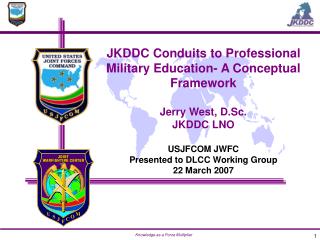 JKDDC Conduits to Professional Military Education- A Conceptual Framework Jerry West, D.Sc.