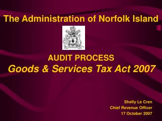 The Administration of Norfolk Island AUDIT PROCESS Goods &amp; Services Tax Act 2007