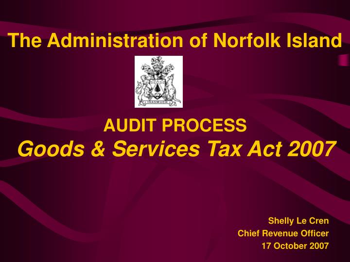 the administration of norfolk island audit process goods services tax act 2007