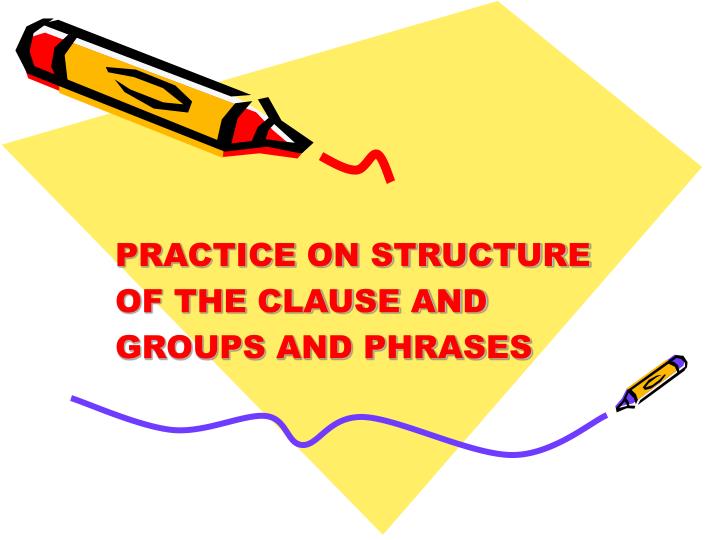 practice on structure of the clause and groups and phrases