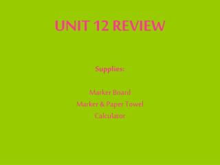 UNIT 12 REVIEW Supplies: Marker Board Marker &amp; Paper Towel Calculator