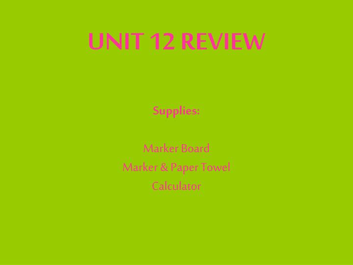 unit 12 review supplies marker board marker paper towel calculator