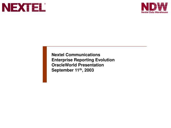 nextel communications enterprise reporting evolution oracleworld presentation september 11 th 2003