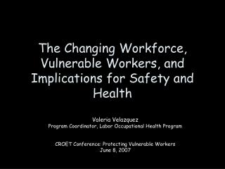 The Changing Workforce, Vulnerable Workers, and Implications for Safety and Health