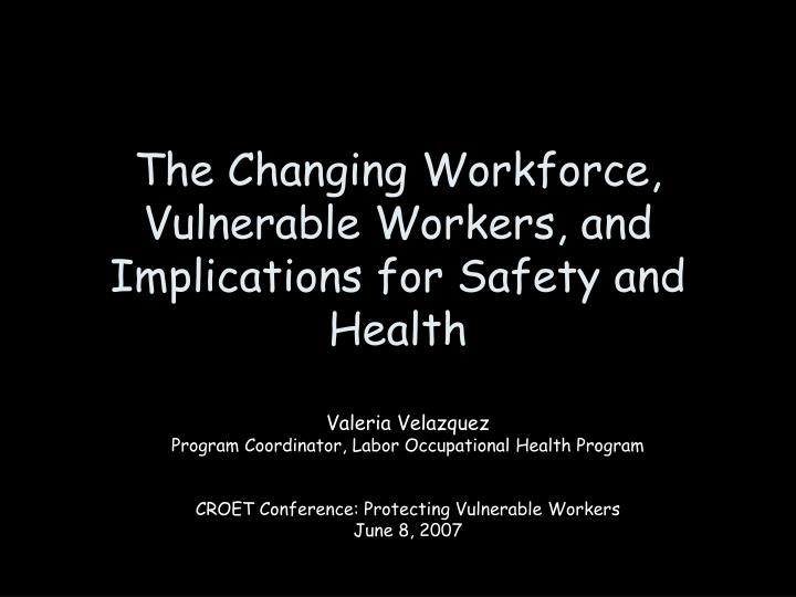 the changing workforce vulnerable workers and implications for safety and health