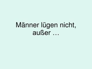 m nner l gen nicht au er