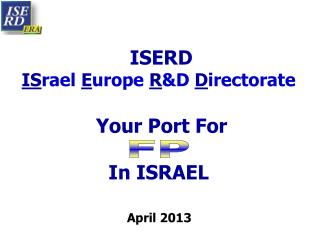 ISERD IS rael E urope R &amp;D D irectorate Your Port For In ISRAEL