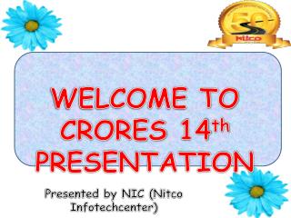 WELCOME TO CRORES 14 th PRESENTATION