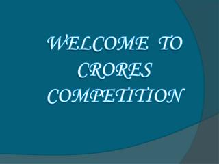 WELCOME TO CRORES COMPETITION