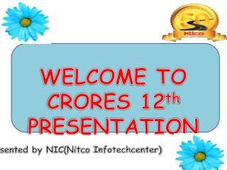 WELCOME TO CRORES 12 th PRESENTATION