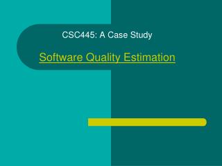 CSC445: A Case Study Software Quality Estimation
