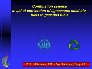 Combustion science in aid of conversion of lignaceous solid bio-fuels to gaseous fuels