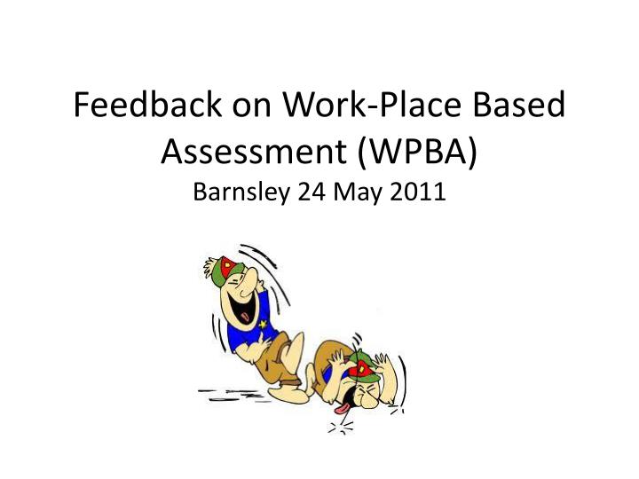 feedback on work place based assessment wpba barnsley 24 may 2011