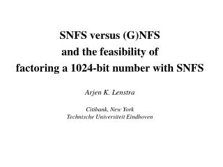 SNFS versus (G)NFS and the feasibility of factoring a 1024-bit number with SNFS Arjen K. Lenstra