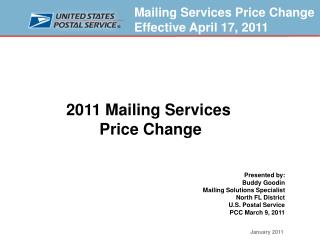 2011 Mailing Services Price Change Presented by: Buddy Goodin Mailing Solutions Specialist