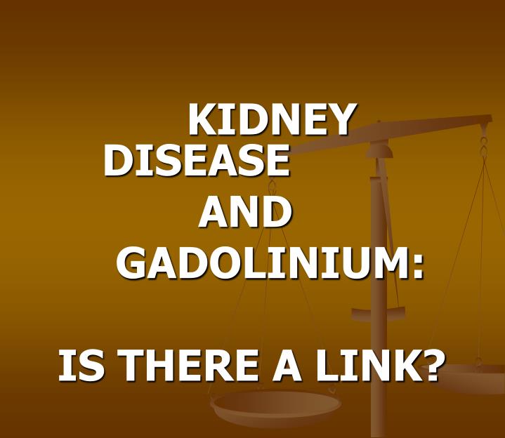 kidney disease and gadolinium is there a link