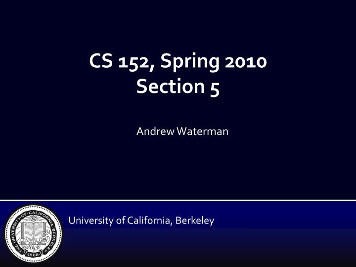 cs 152 spring 2010 section 5