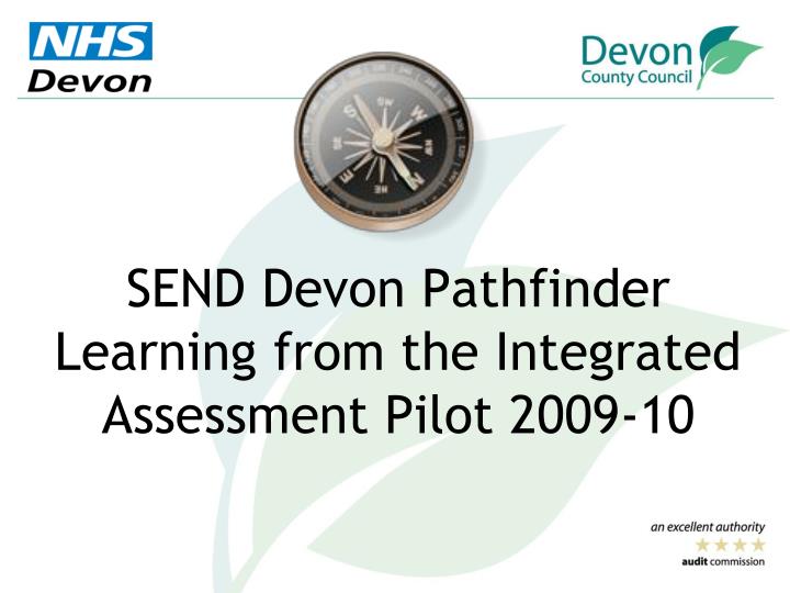 send devon pathfinder learning from the integrated assessment pilot 2009 10