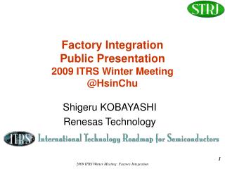 Factory Integration Public Presentation 2009 ITRS Winter Meeting @HsinChu