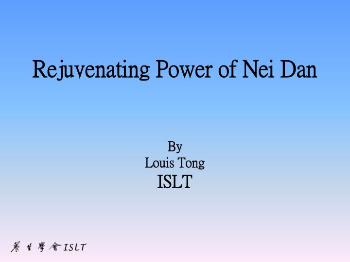 rejuvenating power of nei dan by louis tong islt