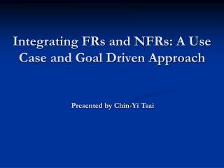 Integrating FRs and NFRs: A Use Case and Goal Driven Approach