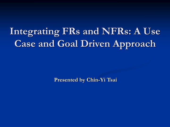 integrating frs and nfrs a use case and goal driven approach