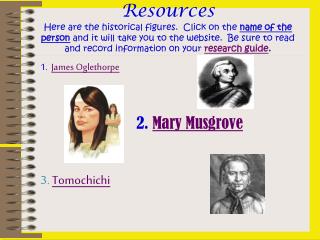 1. James Oglethorpe 				2. Mary Musgrove 3. Tomochichi