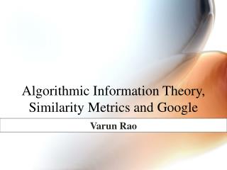 Algorithmic Information Theory, Similarity Metrics and Google