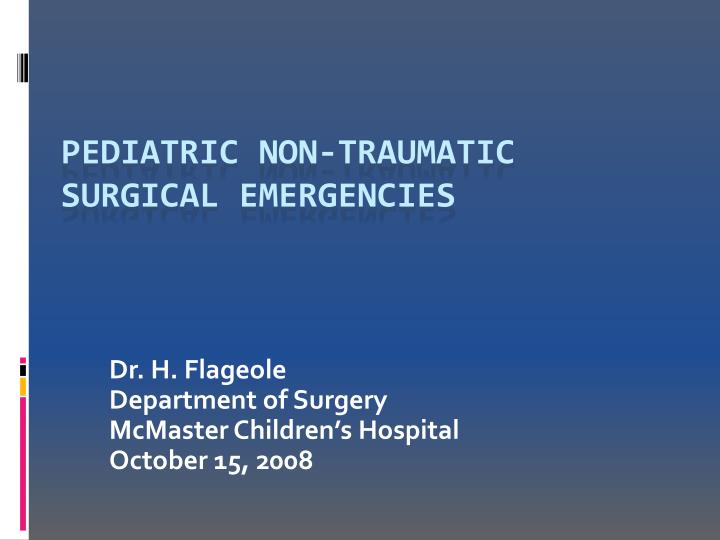 dr h flageole department of surgery mcmaster children s hospital october 15 2008