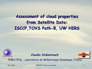Assessment of cloud properties from Satellite Data: ISCCP,TOVS Path-B, UW HIRS