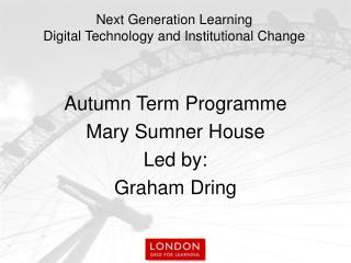 Autumn Term Programme Mary Sumner House Led by: Graham Dring