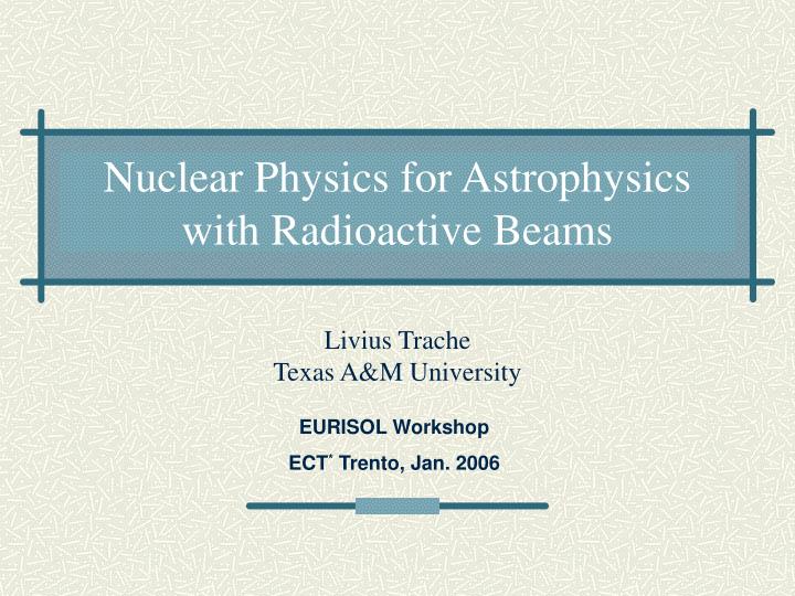nuclear physics for astrophysics with radioactive beams