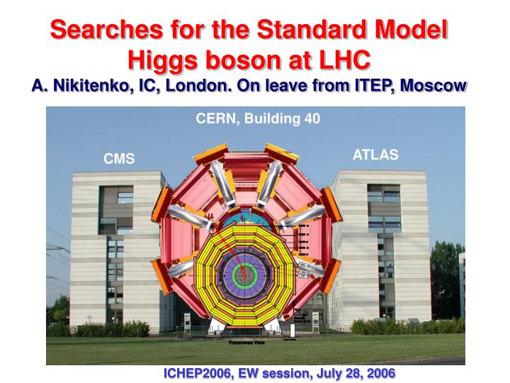 searches for the standard model higgs boson at lhc a nikitenko ic london on leave from itep moscow