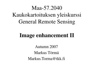 Maa-57.2040 Kaukokartoituksen yleiskurssi General Remote Sensing Image enhancement II