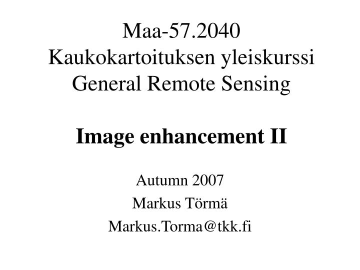 maa 57 2040 kaukokartoituksen yleiskurssi general remote sensing image enhancement ii