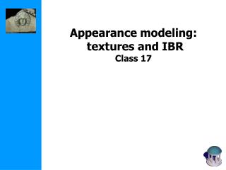 Appearance modeling: textures and IBR Class 17