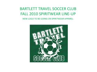 BARTLETT TRAVEL SOCCER CLUB FALL 2010 SPIRITWEAR LINE-UP